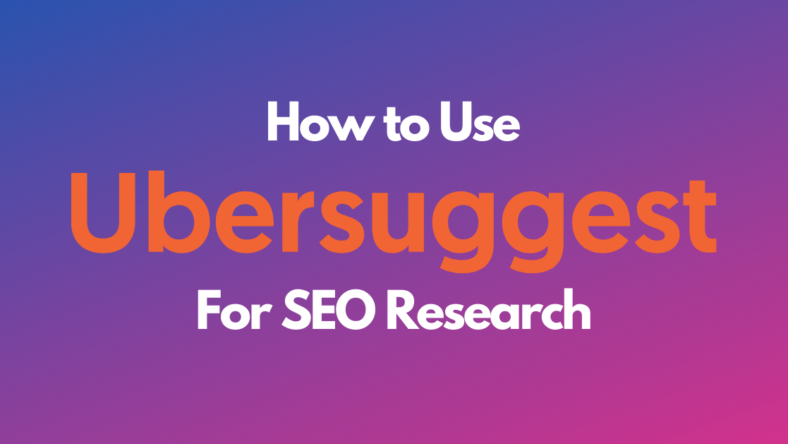 How to Use Ubersuggest for SEO Research
