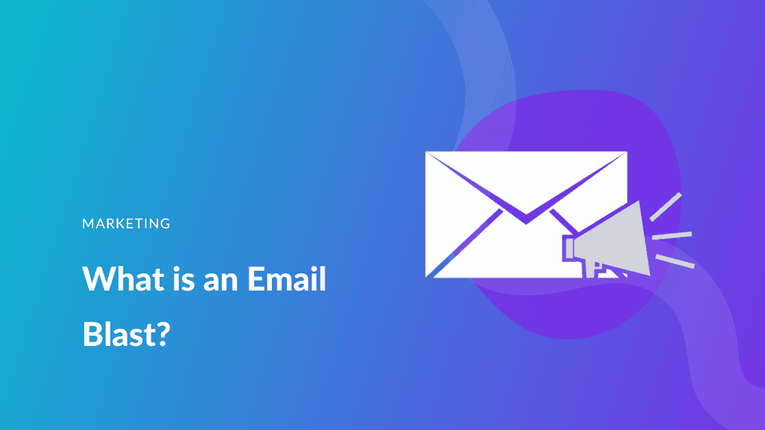 What is an Email Blast? And How to Send an Email Blast for Best Results