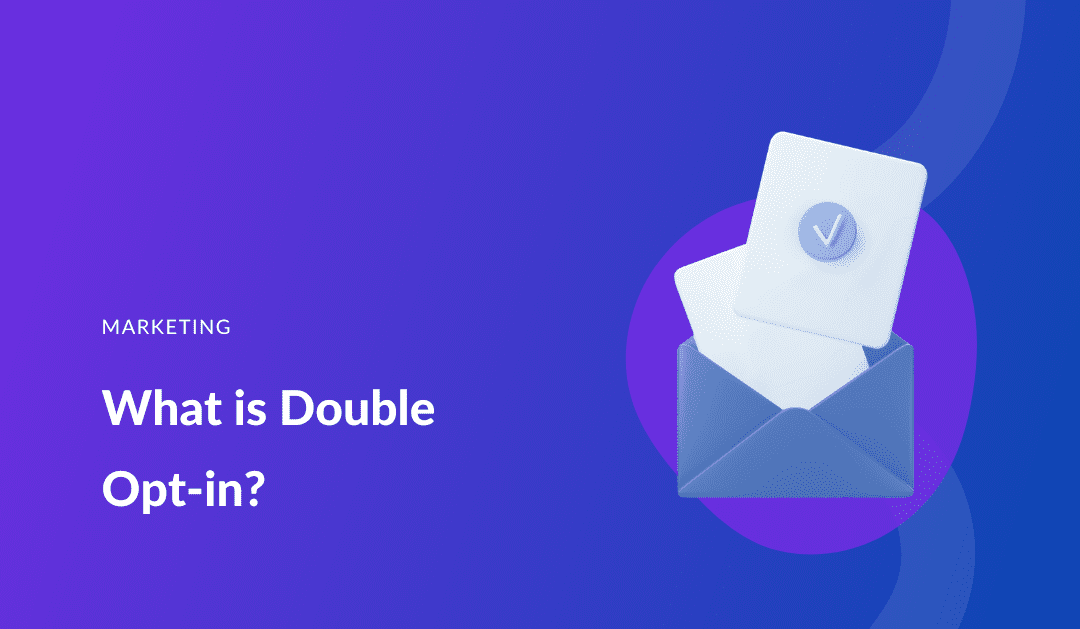 What is Double Opt-in? Why It’s Effective and How to Set It Up