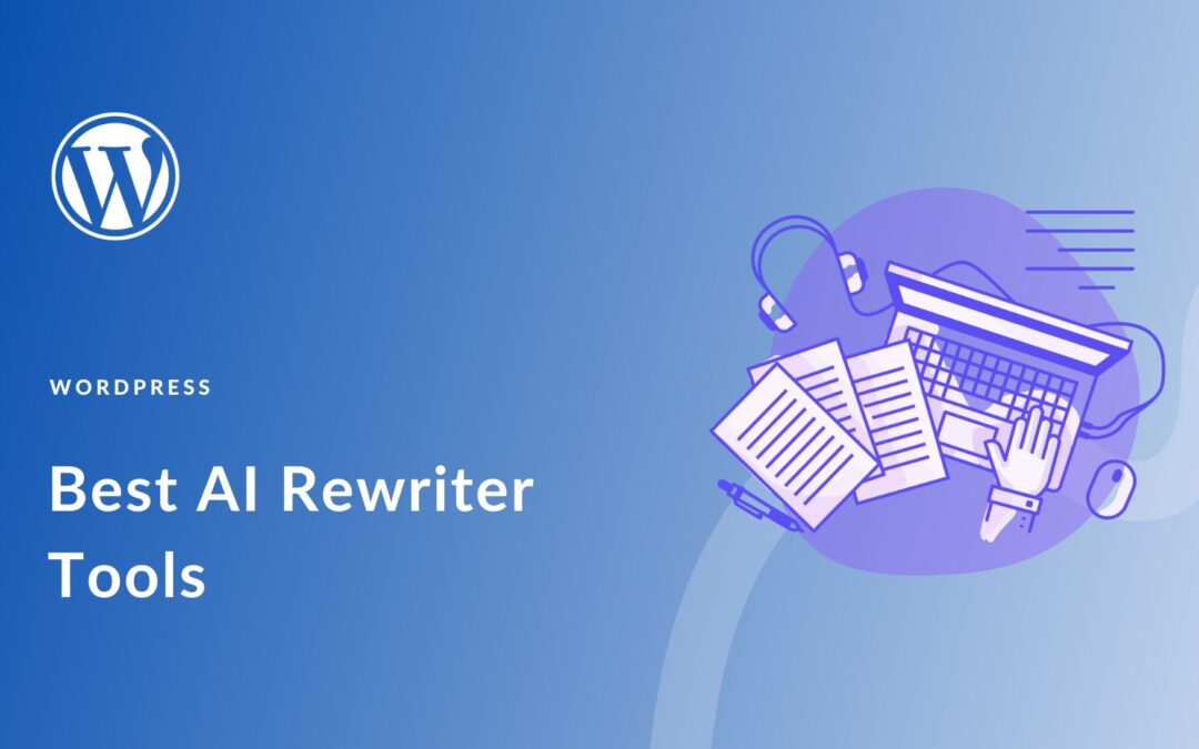 9 Best AI Rewriter Tools in 2023 (& How to Use Them Ethically)
