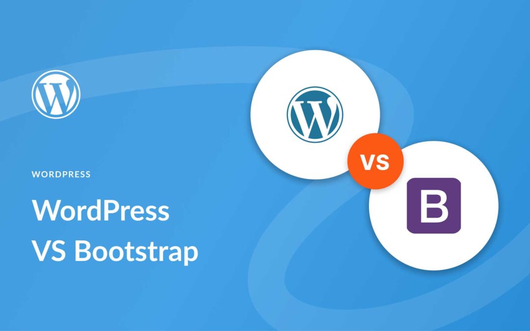WordPress vs Bootstrap (2023) — What You Need To Know