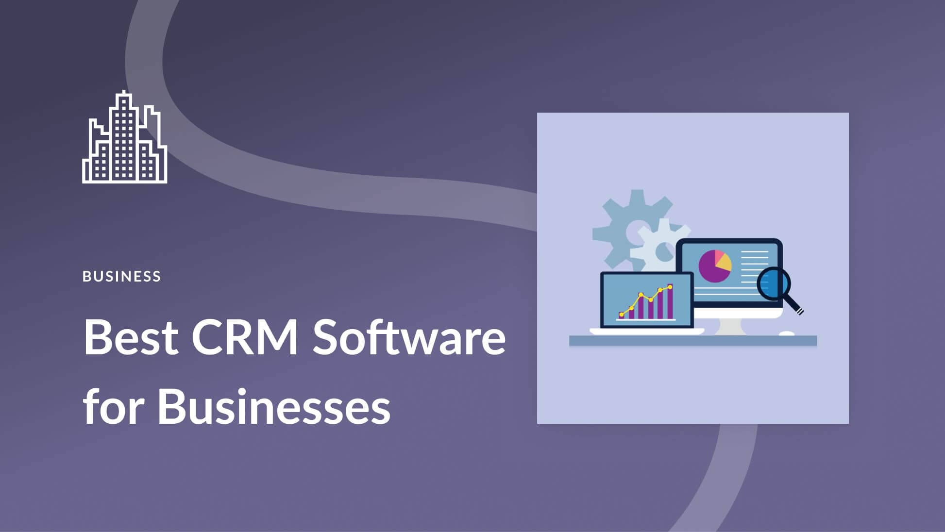 7 Best CRM Software Options for Your Business in 2023 (Compared)