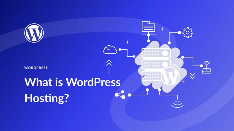 What is WordPress Hosting? A Breakdown of Different Hosting Solutions