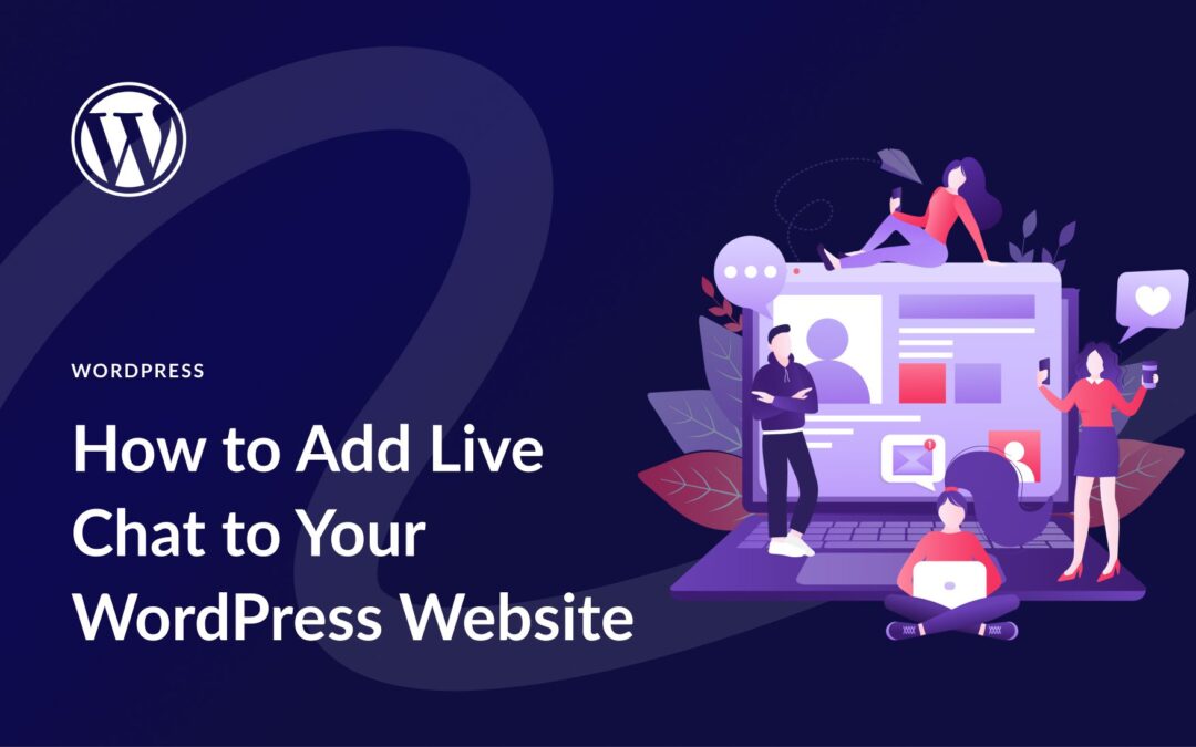 How to Add Live Chat to Your WordPress Website in 2023