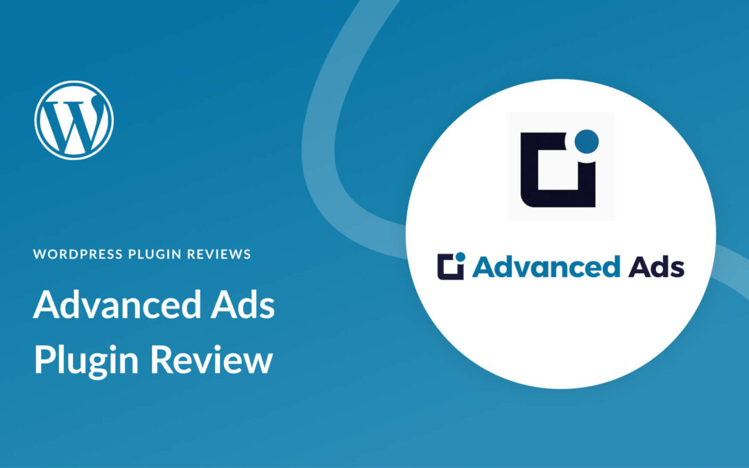 Advanced Ads Review 2024: Powerful WordPress Ad Management