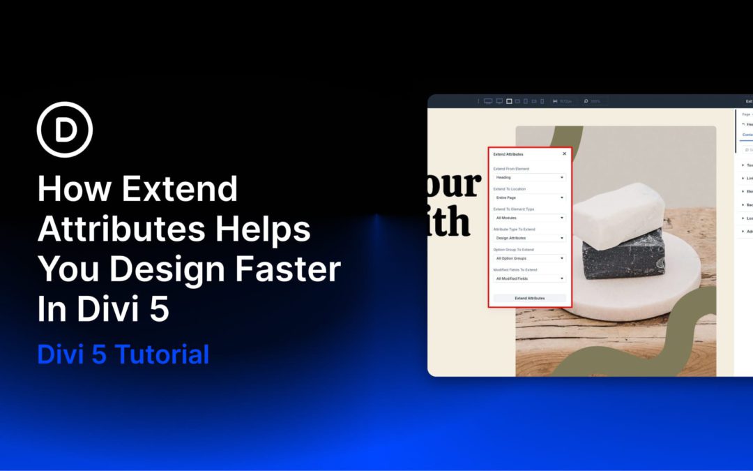 How Extend Attributes Helps You Design Faster In Divi 5