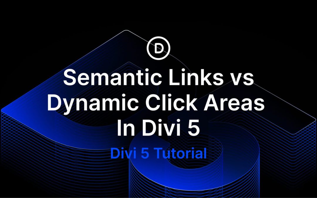 Semantic Links vs Dynamic Click Areas In Divi 5