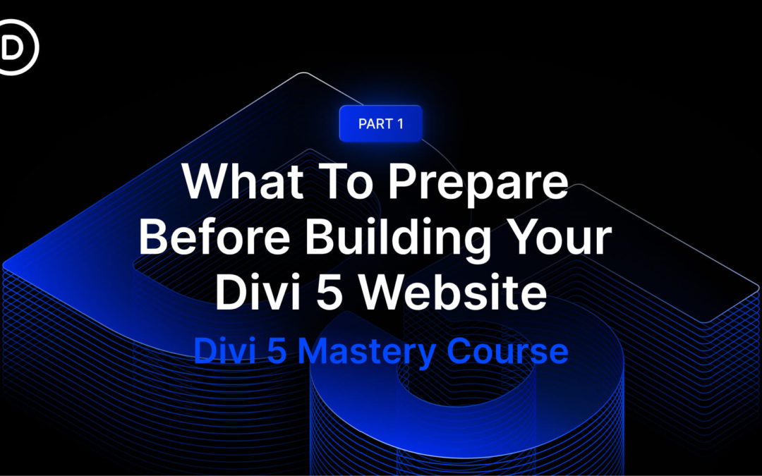 Part 1: What To Prepare Before Building Your Divi 5 Website