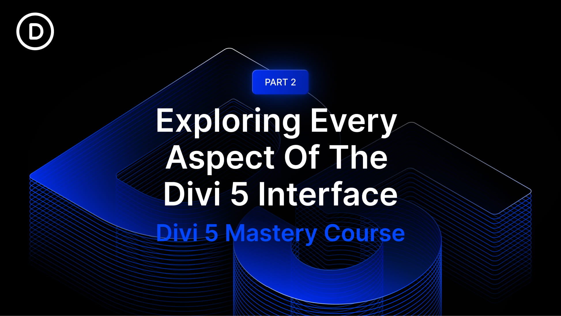 Part 2: Exploring Every Aspect Of The Divi 5 Interface Part 2: Exploring Every Aspect Of The Divi 5 Interface