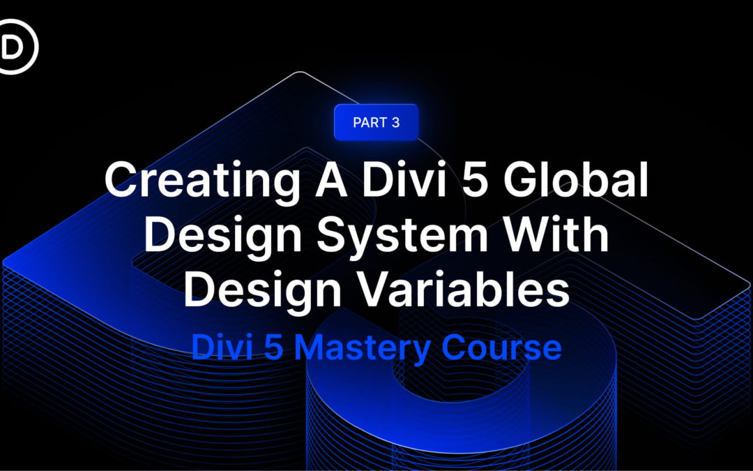 Part 3: Creating A Divi 5 Global Design System With Design Variables