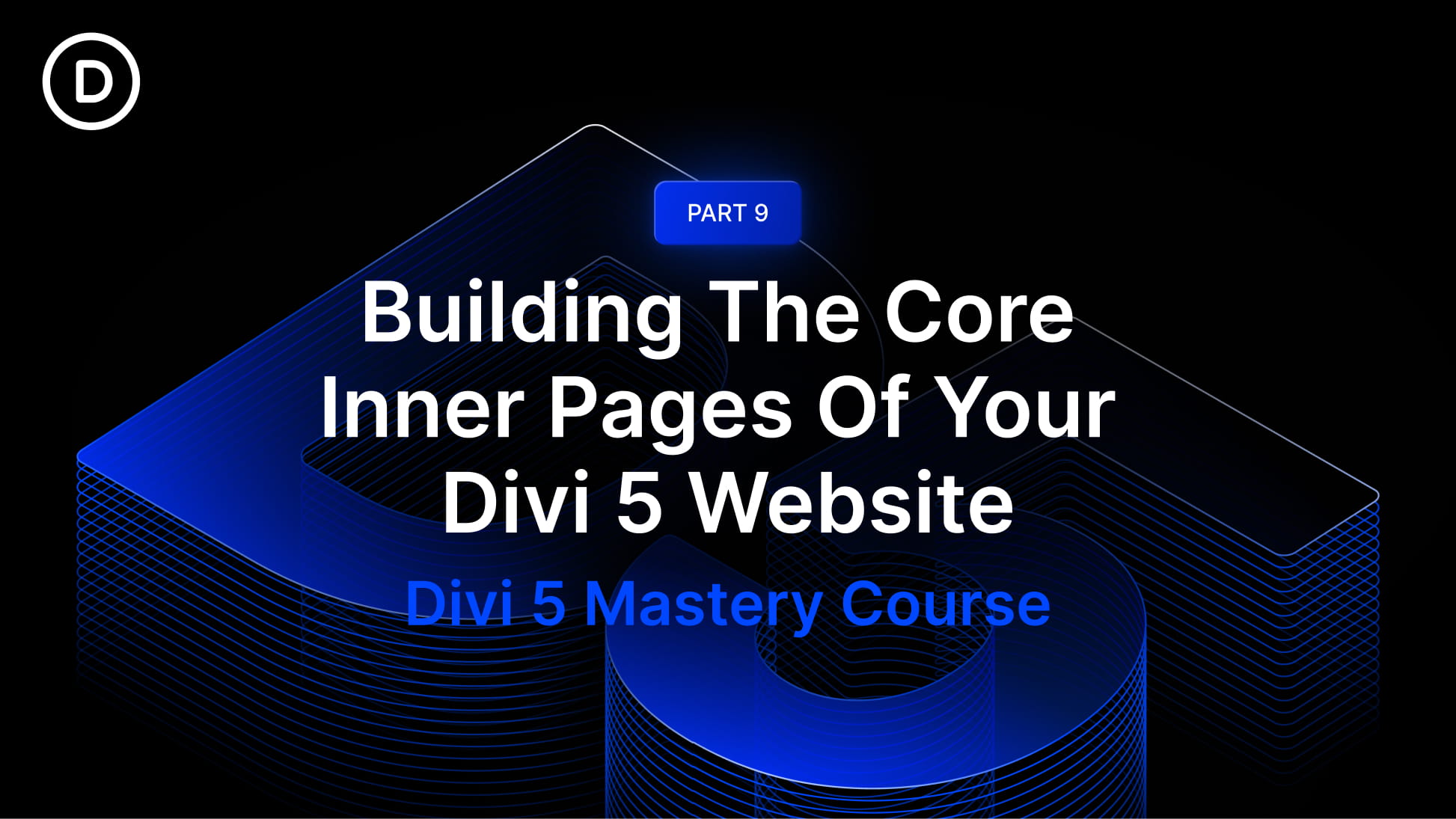 Part 9: Building The Core Inner Pages Of Your Divi 5 Website Part 9: Building The Core Inner Pages Of Your Divi 5 Website