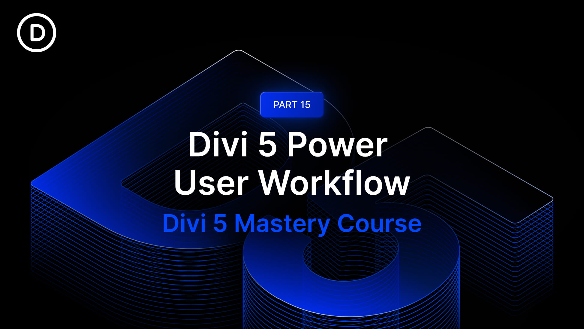 Part 15: Divi 5 Power User Workflow Part 15: Divi 5 Power User Workflow